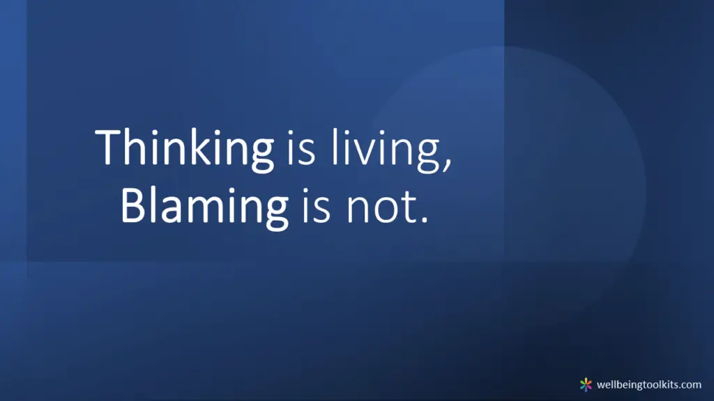 15 Original And Deep Mindset Quotes For Success. 4- Thinking is living. Blaming is not. wellbeing toolkits
